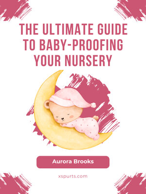 cover image of The Ultimate Guide to Baby-Proofing Your Nursery